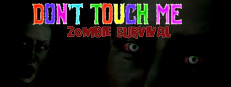 Don't Touch Me : Zombie Survival
