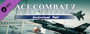 ACE COMBAT™7: SKIES UNKNOWN - Anchorhead Raid