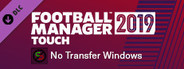 Football Manager 2019 Touch - No Transfer Windows