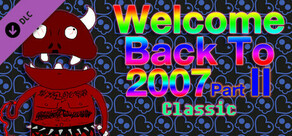 Welcome Back To 2007 Part II Classic