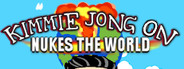 Kimmie Jong On Nukes the World