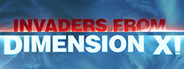 Invaders from Dimension X