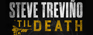 Steve Treviño: 'Til Death