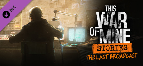 Save 50 On This War Of Mine Stories The Last Broadcast Ep 2 On Steam