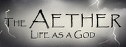 The Aether: Life as a God