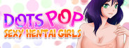 Dots Pop : Sexy Hentai Girls