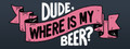 Купить ключ дешево Dude, Where Is My Beer?. Fan Edition