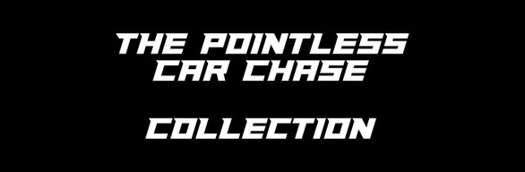 The Pointless Car Chase Collection