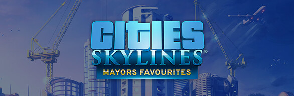 Cities: Skylines - Mayors Favorites