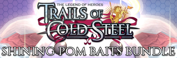 The Legend of Heroes: Trails of Cold Steel - Shining Pom Baits