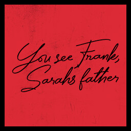 You see Frank, Sarah’s father achievement