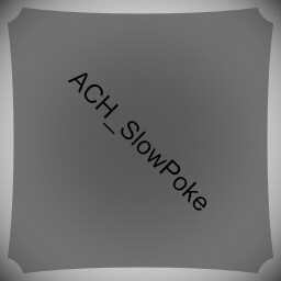 Achievement - Slow Poke