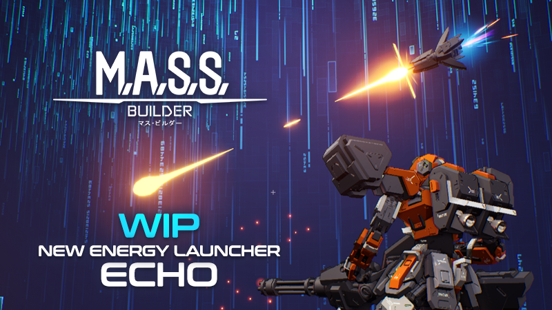 M.A.S.S. Builder - WIP: New Energy Launcher ECHO - Steam News