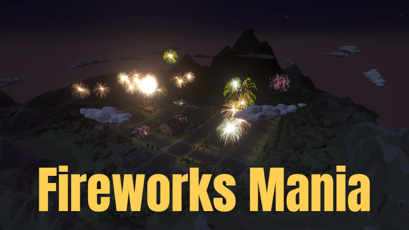 Fireworks Mania An Explosive Simulator Fireworks Mania Finally On Steam Steam News