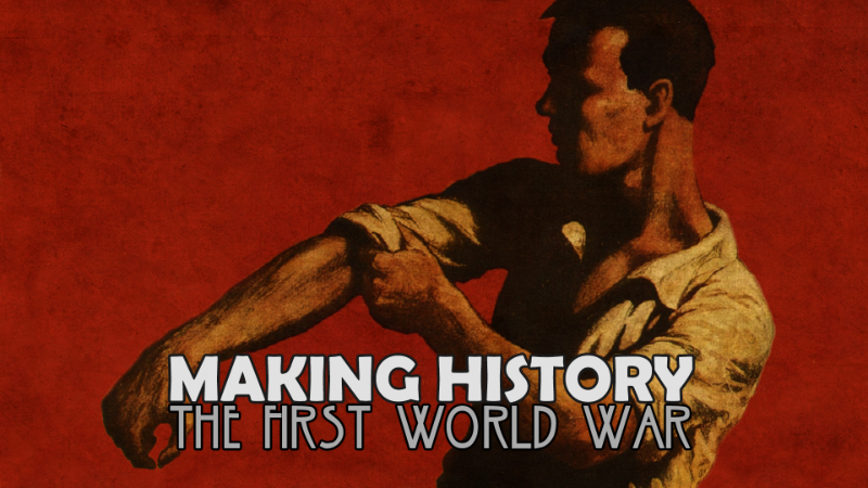 Making History: The First World War - Making History: The First World ...