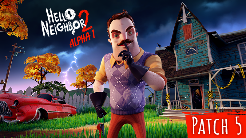 Hello Neighbor 2 Alpha 1.5 - Patch 5 - Less Crashes & Some Improvements 