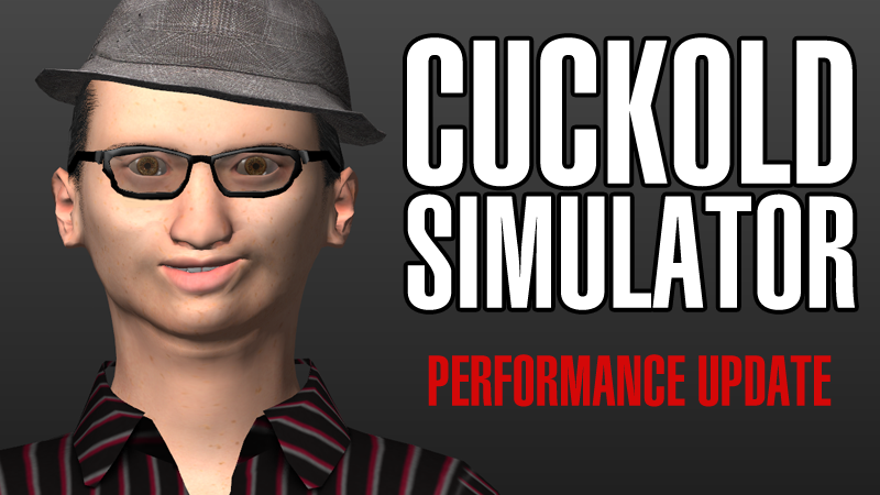 CUCKOLD SIMULATOR: Life as a Beta Male Cuck - Performance/Optimization  Update - Steam News