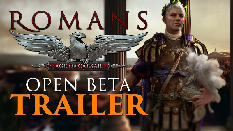 Romans: Age Of Caesar - Romans: Age Of Caesar - Now In Open Beta 