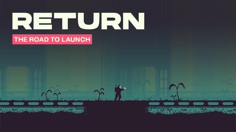 Return - The Road to Launch - Steam News