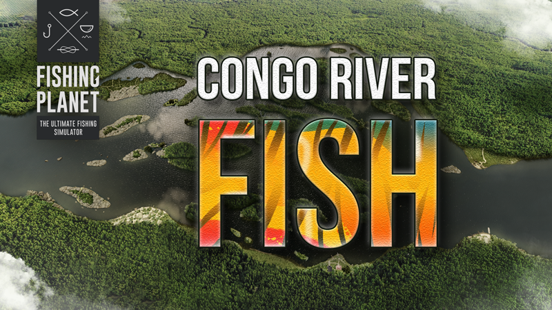 Fishing Planet - Congo Fish: Detailed guide - Steam News